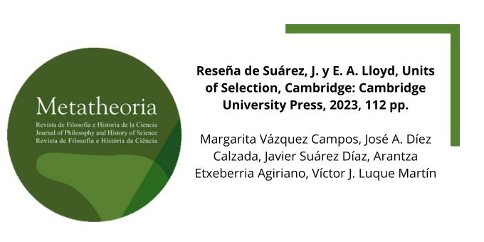 Reseña de Suárez, J. y E. A. Lloyd, Units of Selection, Cambridge: Cambridge University Press, 2023, 112 pp.

Margarita Vázquez Campos, José A. Díez Calzada, Javier Suárez Díaz, Arantza Etxeberria Agiriano, Víctor J. Luque Martín

doi.org/10.48160/18532…