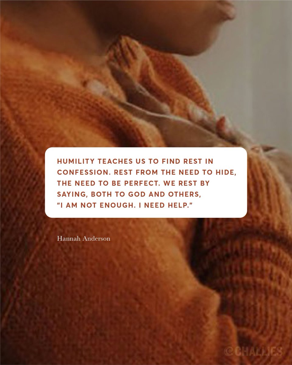 challies's tweet image. "Humility teaches us to find rest in confession. Rest from the need to hide, the need to be perfect. We rest by saying, both to God and others, 'I am not enough. I need help.'” (Hannah Anderson)