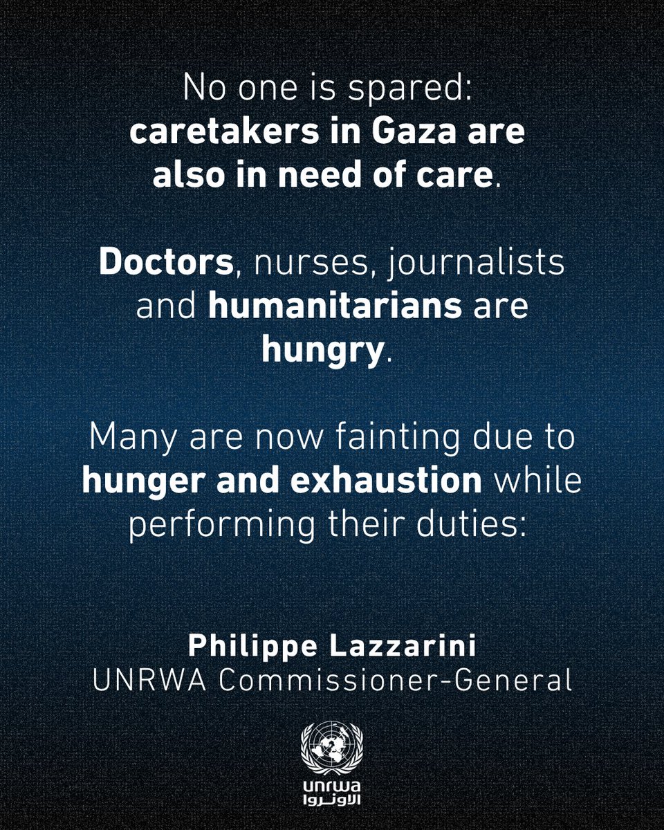 UNRWA's tweet image. "No one is spared: caretakers in #Gaza are also in need of care.
Doctors, nurses, journalists and humanitarians are hungry.
Many are now fainting due to hunger and exhaustion while performing their duties: reporting atrocities or alleviating some of the suffering.
Meanwhile,…