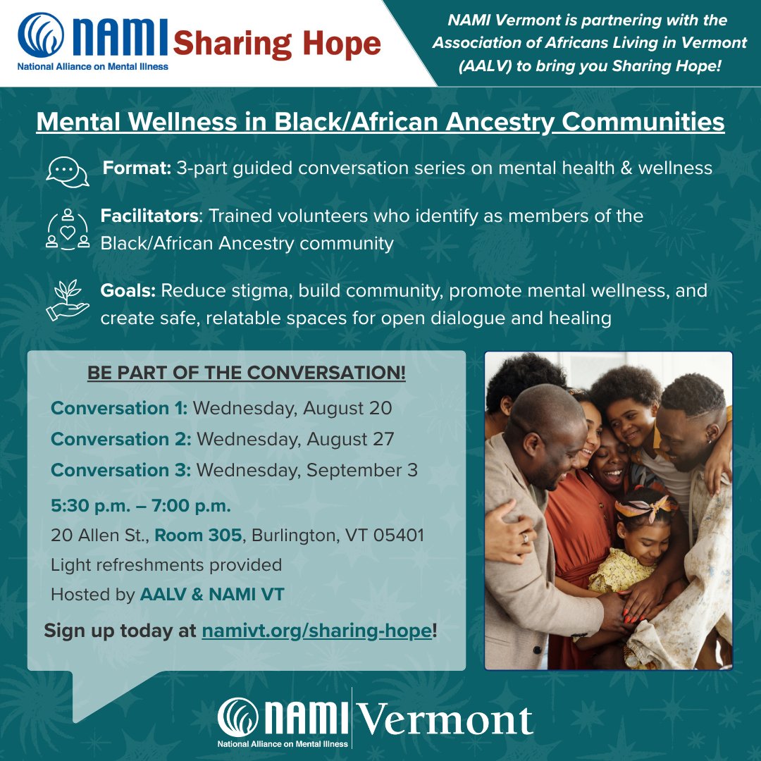 NAMI VT is hosting a FREE in-person Sharing Hope conversation series at AALV in Burlington. This three-part series, led by volunteer facilitators from the Black/African Ancestry community, focuses on mental health, sharing experiences, and accessing culturally competent care.