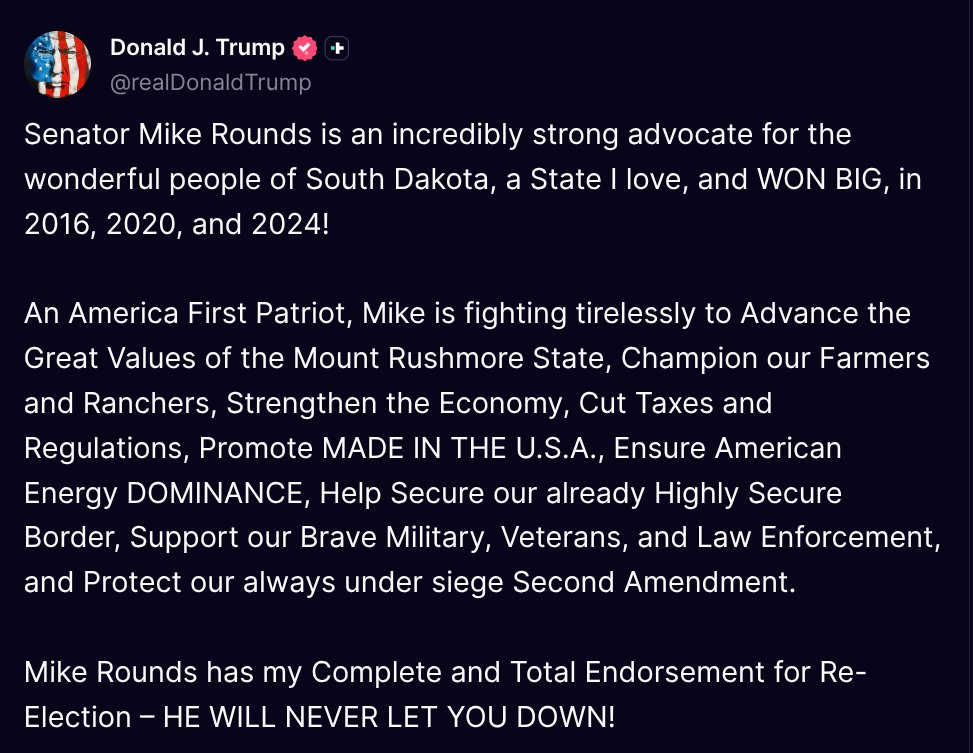 TruthTrumpPosts's tweet image. ( @realDonaldTrump - Truth Social Post )
( Donald J. Trump - Jul 21, 2025, 2:41 PM ET )
Senator Mike Rounds is an incredibly strong advocate for the wonderful people of South Dakota, a State I love, and WON BIG, in 2016, 2020, and 2024!
An America First Patriot, Mike is…