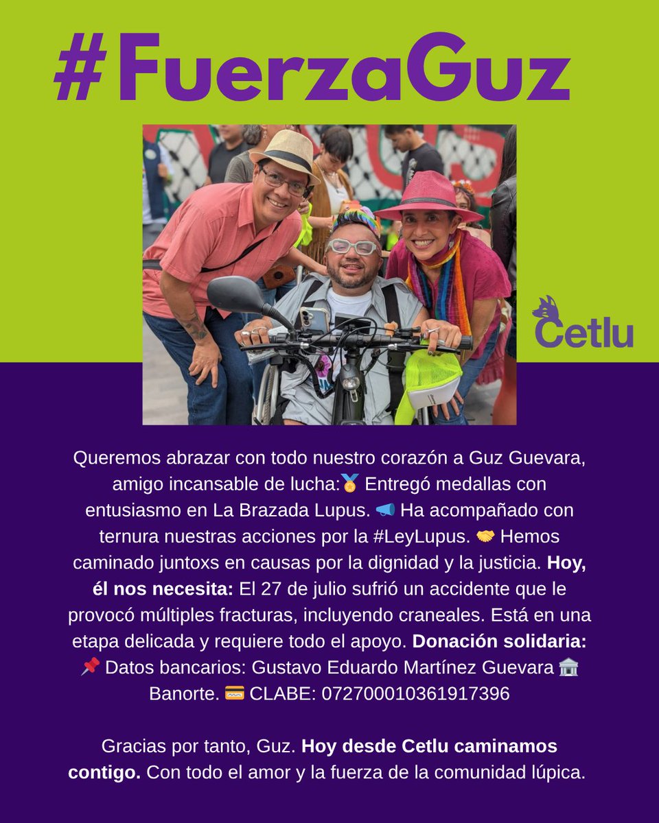 CetluLupusMex's tweet photo. 💜 Desde @CetluLupusMex abrazamos con fuerza a @guzguevara, compañero de lucha que ha estado en la #BrazadaLupus y en acciones por la #LeyLupus
Hoy él nos necesita: sufrió un accidente con fracturas graves 💳 Donación solidaria: Banorte CLABE: 072700010361917396
#FuerzaGuz #Cetlu https://t.co/9M8CYvWgSp