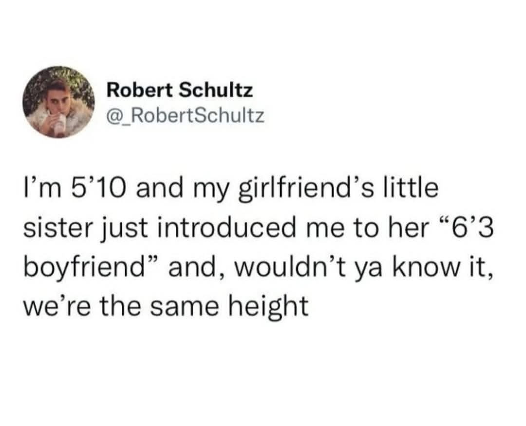 allie__voss's tweet image. Women don't know what height you are
You're either shorter than them, roughly their height, or noticeably taller
If a woman insists she needs someone 6'4", this isn't a LITERAL 6'4", it's a girl math 6'4"