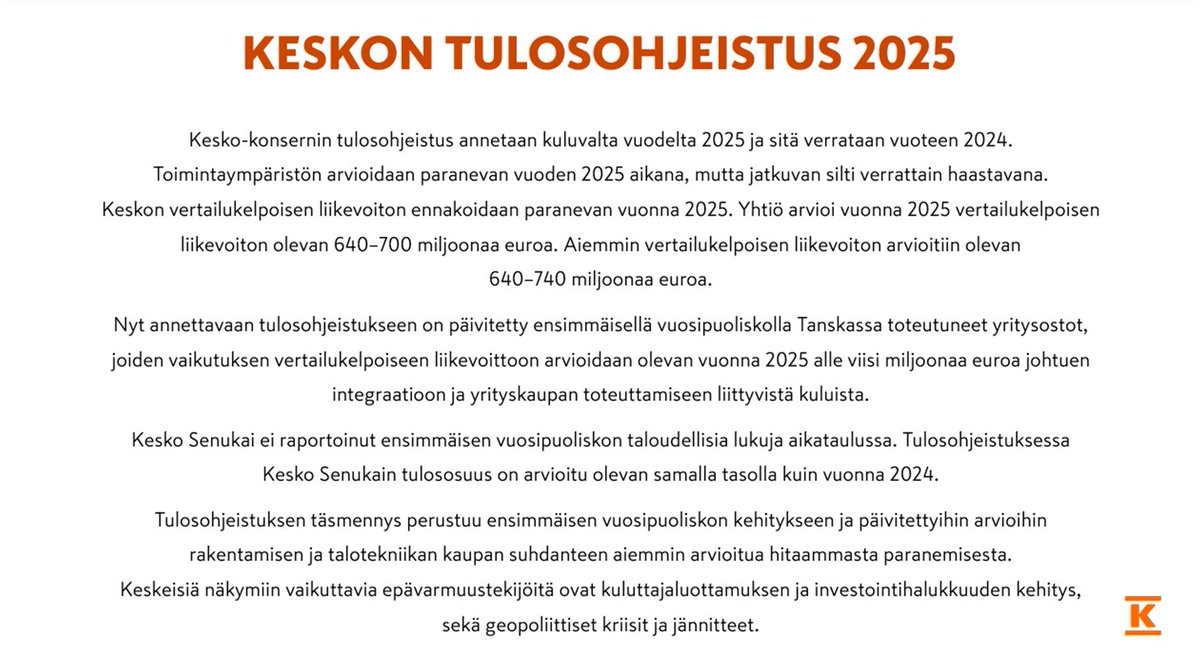 Keskon kuluvan vuoden tulosohjeistusta päivitetty:
vuoden 2025 vertailukelpoisen liikevoiton arvioidaan olevan 640–700 MEUR (aiemmin 640–740 MEUR).