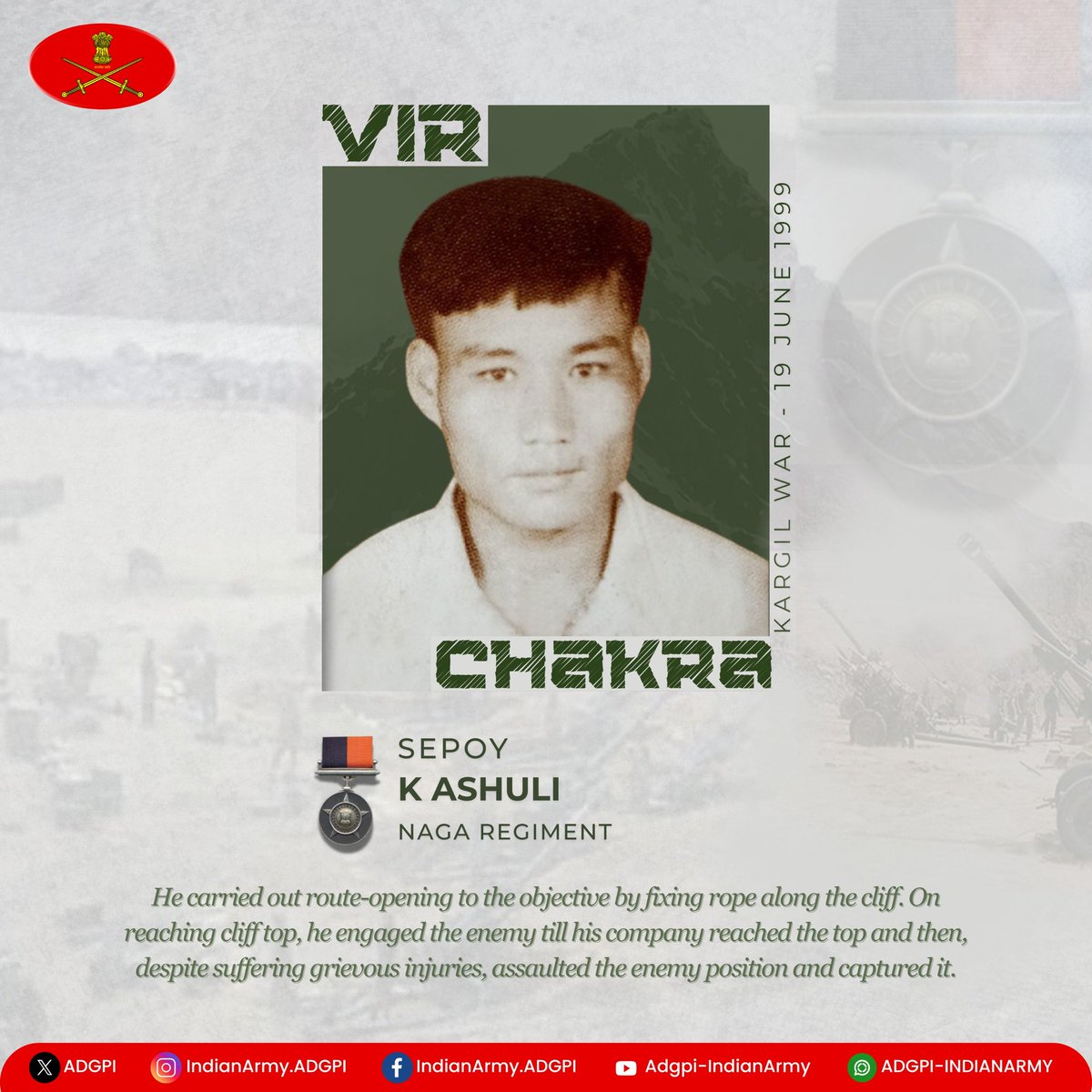 adgpi's tweet image. #26YearsofKargilVijay
Sepoy K Ashuli
Naga Regiment
During Kargil War, Sepoy K Ashuli was part of an attack in the Dras sector. He carried out route-opening to the objective by fixing rope along the cliff. On reaching cliff top, he engaged the enemy till his Company reached the…