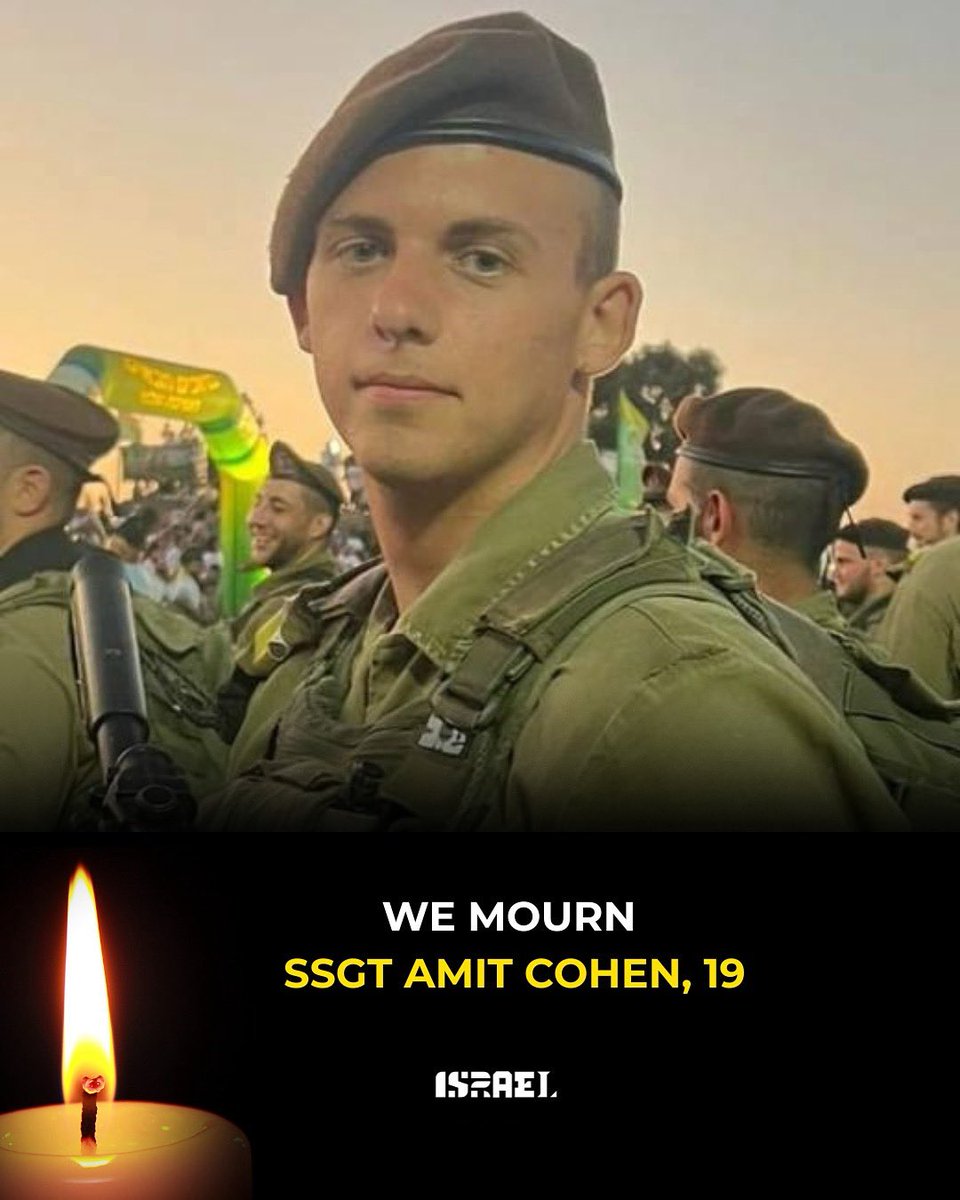 Israel's tweet image. We mourn the loss of SSGT Amit Cohen, 19, a soldier in the 13th Battalion, Golani Brigade, who fell during combat in southern Gaza yesterday.
Our hearts are with his family and loved ones during this difficult time.
🕯️ May his memory be a blessing.