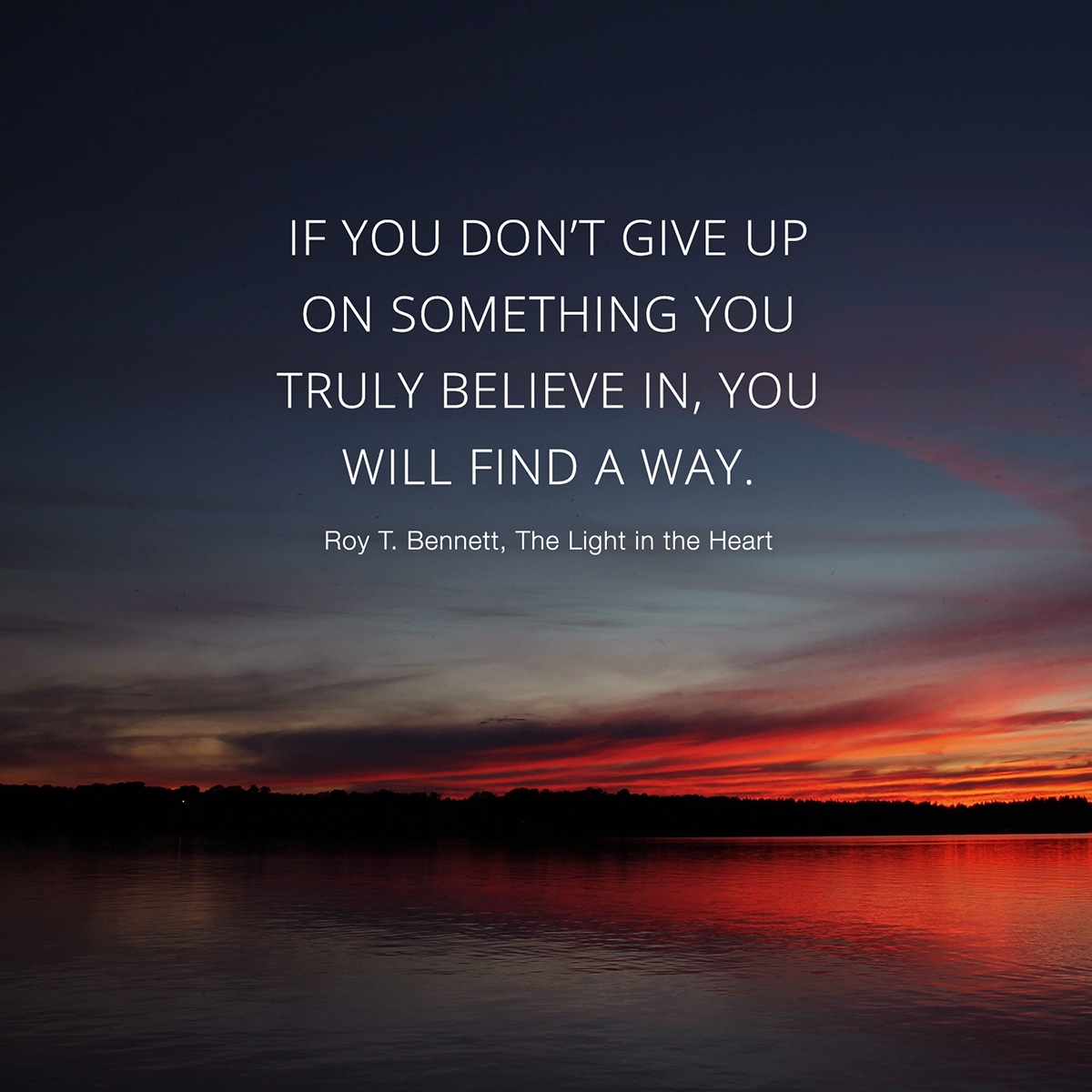 If you don’t give up on something you truly believe in, you will find a way.
Roy T. Bennett #motivation #Inspiration  #RoyTBennett