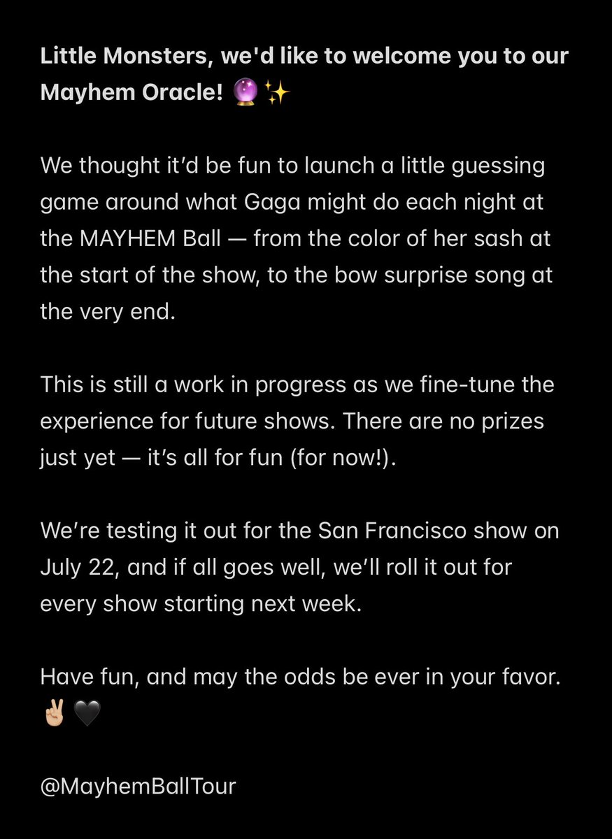 MayhemBallTour's tweet image. Little Monsters, it's time to cast your spell on the night! 🪄✨
Predict what Gaga will do next on the MAYHEM Ball and try to become the true Oracle. 🔮
You have until July 22, 7:00 PM (PT) to submit your guesses for the San Francisco N1 show right here:…