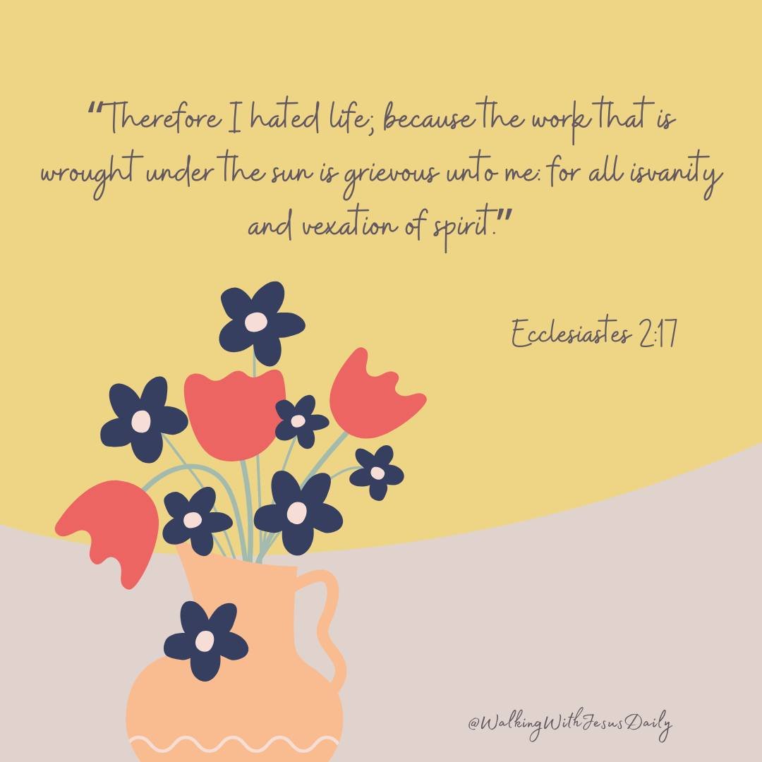 WWJESUS5724's tweet image. Ecclesiastes 2:17
“Therefore I hated life; because the work that is wrought under the sun is grievous unto me: for all is vanity and vexation of spirit.”

#WalkingWithJesusDaily
#SpendTimeWithGod
#ReadYourBible
#VerseOfTheDay
#WonderfulReminder