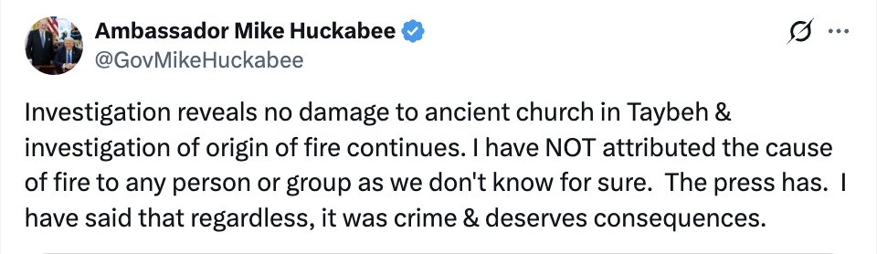 EYakoby's tweet image. BREAKING: Ambassador Huckabee has confirmed that there was no damage done to the church in Tabyeh and that the media, pro-Palestinians, and influencers twisted his words.
Another hoax, completely debunked.