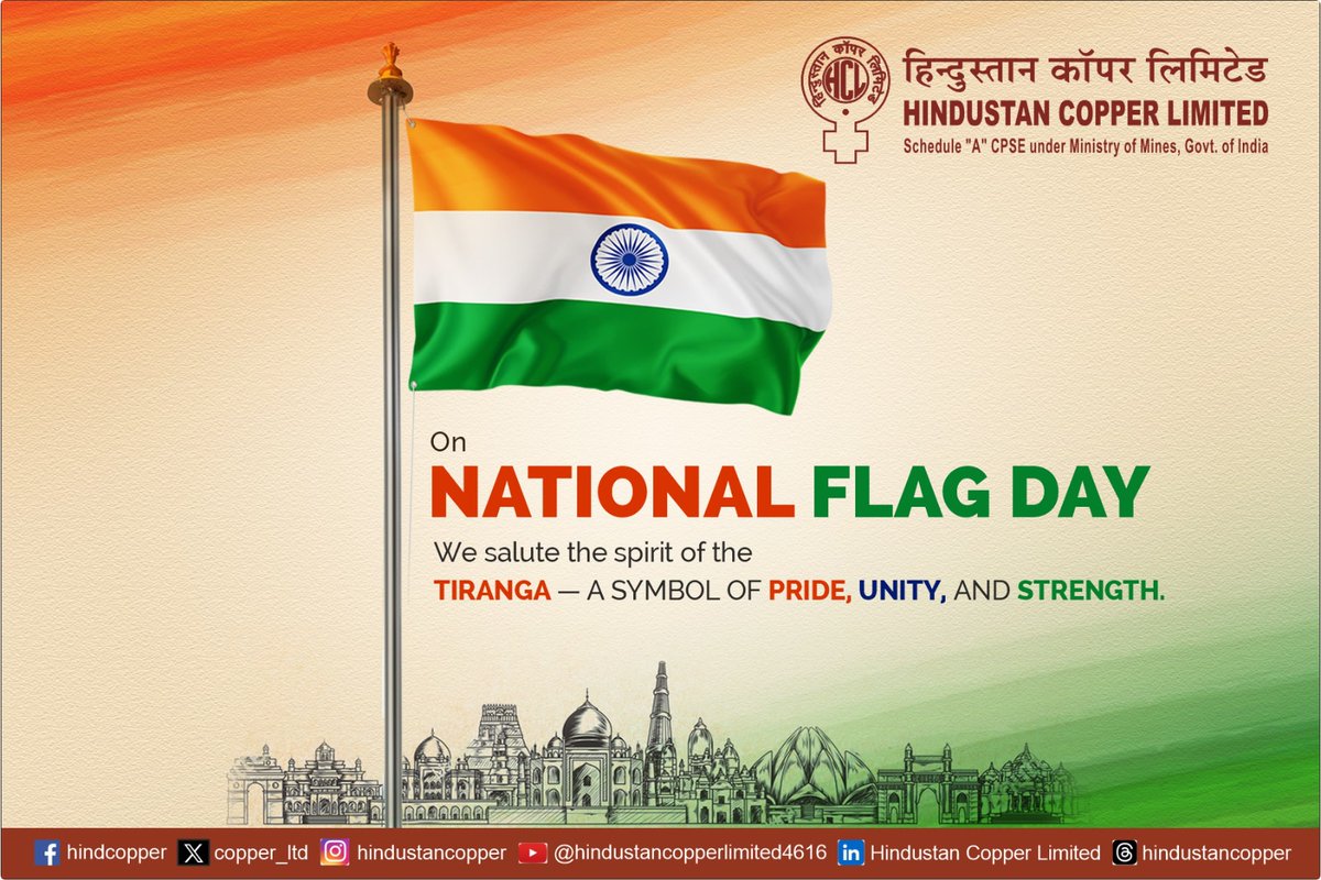 On National Flag Day, Hindustan Copper Limited reaffirms its dedication to 
values, aspirations, and spirit of our great nation.

The Company upholds the basic tenets of our tricolour - 

Saffron - Courage and Sacrifice 
White - Peace, Truth and Purity
Green - Growth and