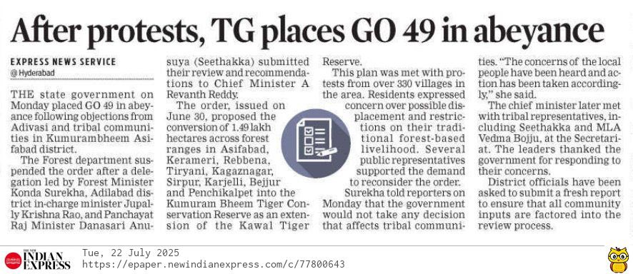 State govt places GO 49 in abeyance following objections from Adivasi and tribal communities in Kumurambheem Asifabad district. 
The order, issued on June 30, proposed the conversion of 1.49 lakh hectares across multiple forest ranges in Kumurambheem–Asifabad district—including