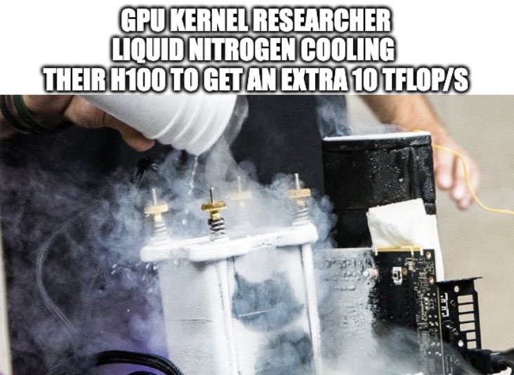 SemiAnalysis_'s tweet image. ariXv gpu kernel researcher be like:
• liquid nitrogen cooling their benchmark GPU
• overclock their H200 to 1000W "Custom Thermal Solution CTS"
• nvidia-smi boost-slider --vboost 1
• nvidia-smi -i 0 --lock-gpu-clocks=1830,1830
• use specially binned GPUs where the number…