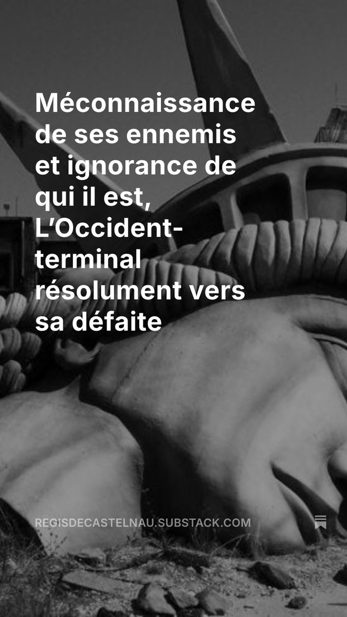 R_DeCastelnau's tweet image. Méconnaissance de ses ennemis et ignorance de qui il est, L’Occident-terminal résolument vers sa défaite open.substack.com/pub/regisdecas…