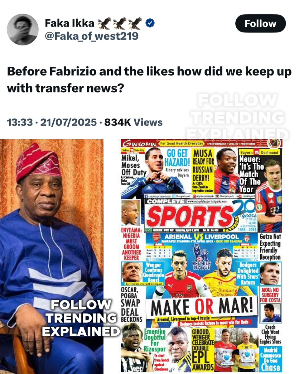TrendingEx's tweet photo. Complete Sports is trending because Faka the OS influencer was wondering how football fans got transfer news before the era of Fabrizio Romano’s Here We Go!

The answer is ₦30 Complete Sports, which has been around since 1995.

Which was later supplemented with Tribal football, Goal and Brila FM with SkySports giving the final Here We Go. Sometimes BBC News. Most only carried rumors, especially Caught Offside.

Complete Sports covered Local league, International League, extending to boxing, basketball ball, and athletics. They carried both rumors and Here we go’s.

When twitter got popular, we had the Di Marzio, Guillem Balagué, Duncan Castles, David Ornstein, Tancredi Palmeri. 

All this while, Fabrizio Romano was still working and growing with Sky Sports Italia, then Guardian News. Until he went independent in 2019 and landed the first major Here We Go! — Bruno Fernandes to Manchester United in 2020!

And since then, HWG has become the standard. It was easy for him because his here we go never failed.

Interestingly, every here we go from Fab, further cuts the relevance of other journalists. Because they mostly carry rumors. That’s how most of them dissapeared, leaving Fabrizio and David Ornstein, Ornstein who’s not independent yet.

Unfortunately, complete sports are no longer fully into Print magazines, because they learnt that, people no longer buy. 

They just pay the news stand owner to read the pages and leave. So, the news stand owners made more money than the newspaper company.

Hence they focused more on digital media publishing. But they remain the OG in Nigeria’s sport news industry. 

Founded by Sunny Ojeagbase, who passed aged 71 in 2022, in Atlanta, USA.

Complete Sports — Nigeria’s No. 1 Sports Daily!

Follow @TrendingEx for daily explanations!