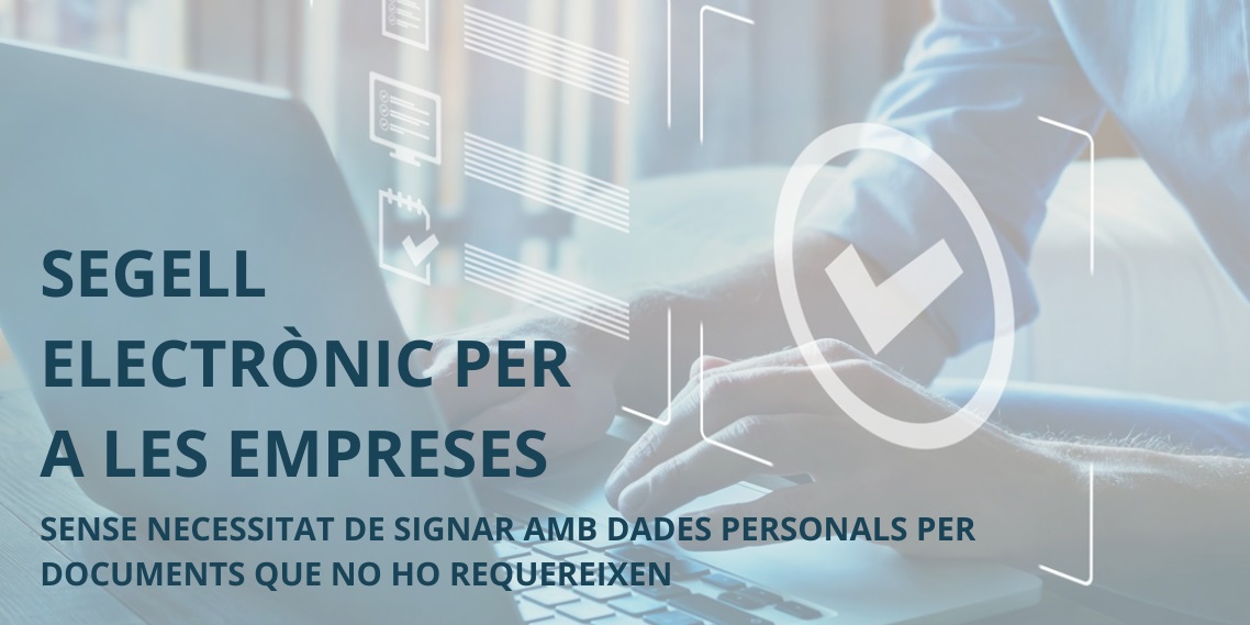 Segell electrònic per a la teva empresa! 🔐

Vols signar documents de manera digital i segura, sense incloure dades personals?
El segell electrònic és la solució ideal per a empreses, entitats i altres persones jurídiques.

Més informació 👉 cutt.ly/nrPhEgZ9