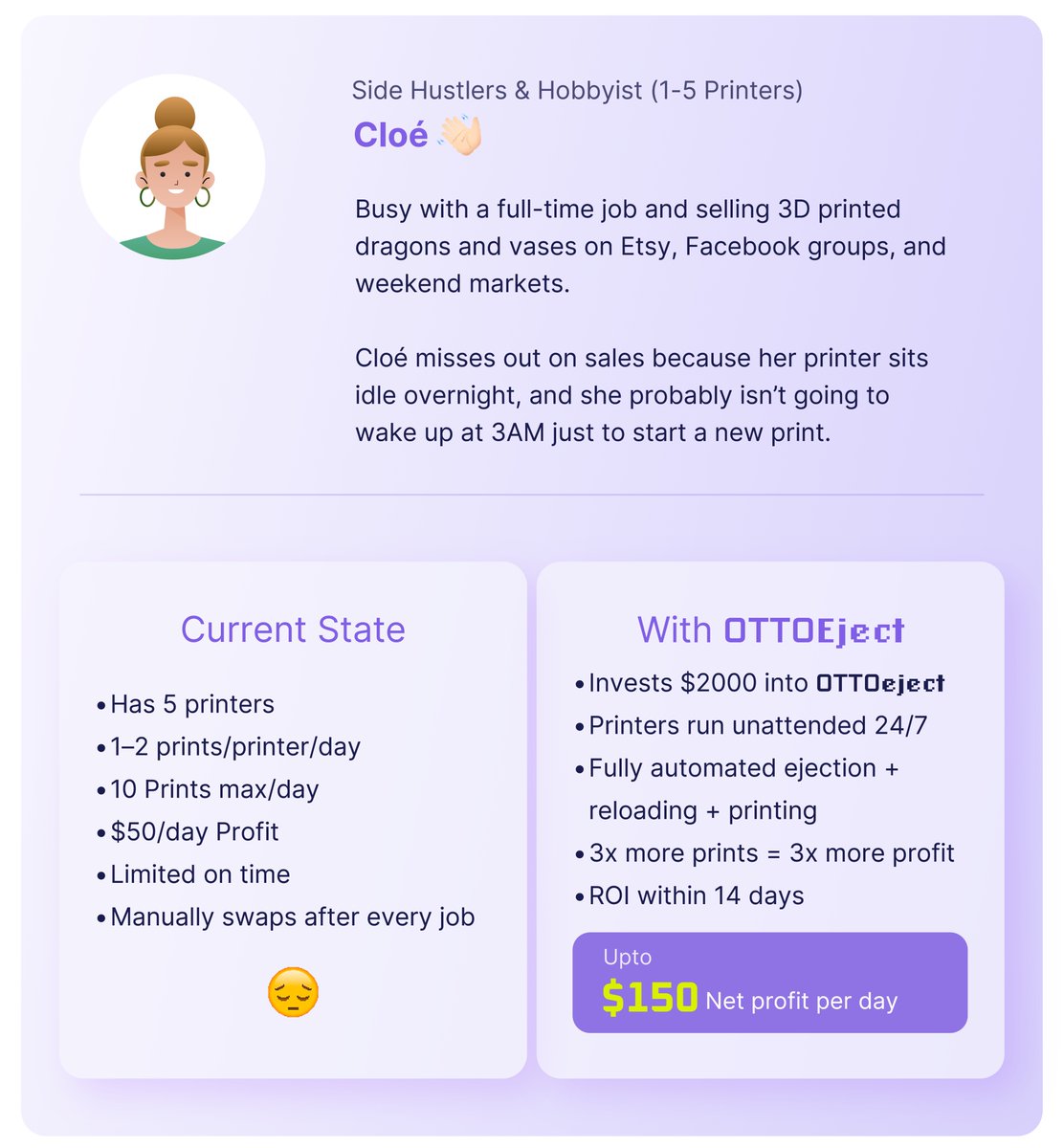 OTTOMAT3D's tweet image. 🧵 How OTTOeject System adds value: Side Hustler (Cloé)
Meet Cloé 👋
She’s juggling a full-time job AND a 3D print side hustle. But her printers sleep when she does 😴
With OTTOeject, her printers run 24/7.
💸 From $50/day to $150/day profit
⚙️ No more 3AM print restarts
💥 ROI…