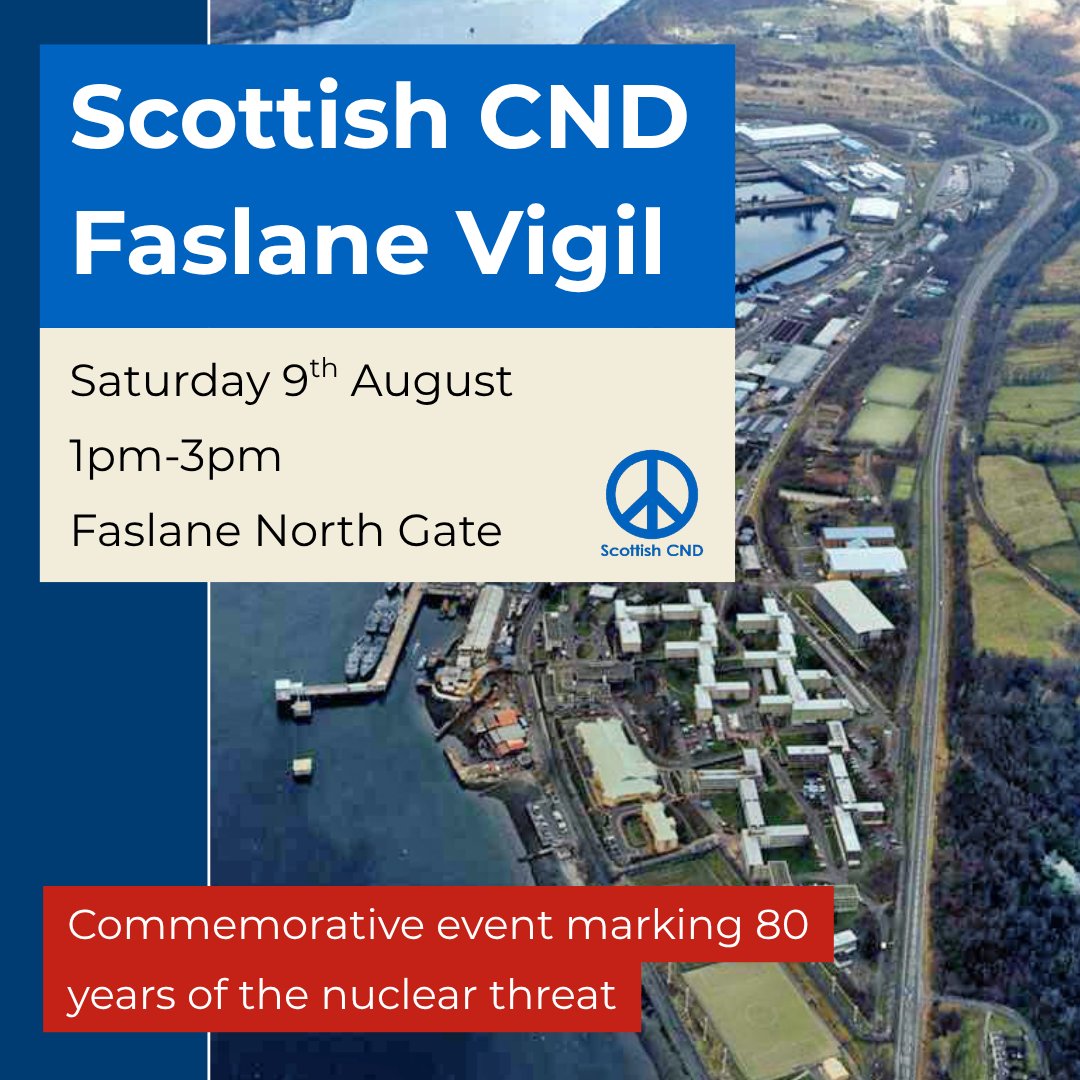ATTENTION ALL SUPPORTERS: Mobilising for Faslane presence on Nagasaki 80th anniversary!

Scottish CND will be holding a vigil at the Faslane Naval Base on Saturday the 9th of August, between 1pm-3pm. Join us in expressing opposition to the nuclear occupation of Scotland.