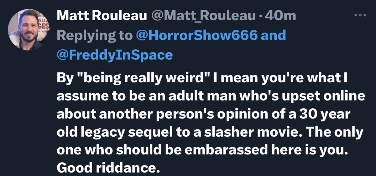 Don’t be like #MattRouleau . Don’t say stupid things like “this new film ruined the old movies for me” then get mad if someone calls out your stupidity.

And if they do, don’t be the “last word guy” who makes one final dumb statement, then makes it so you can’t respond.

Bad Matt