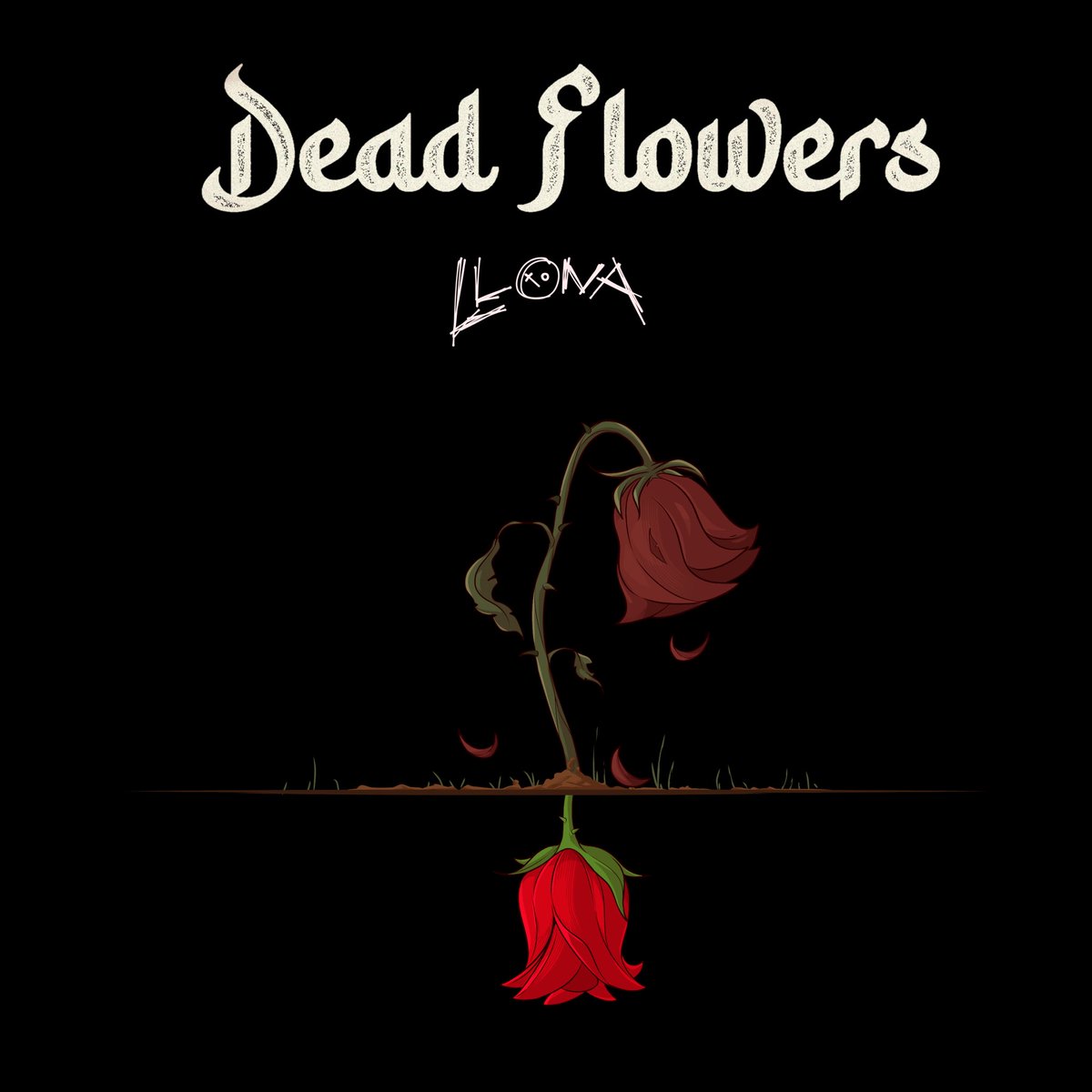 Llona new single “DEAD FLOWERS”

OUT THIS FRIDAY