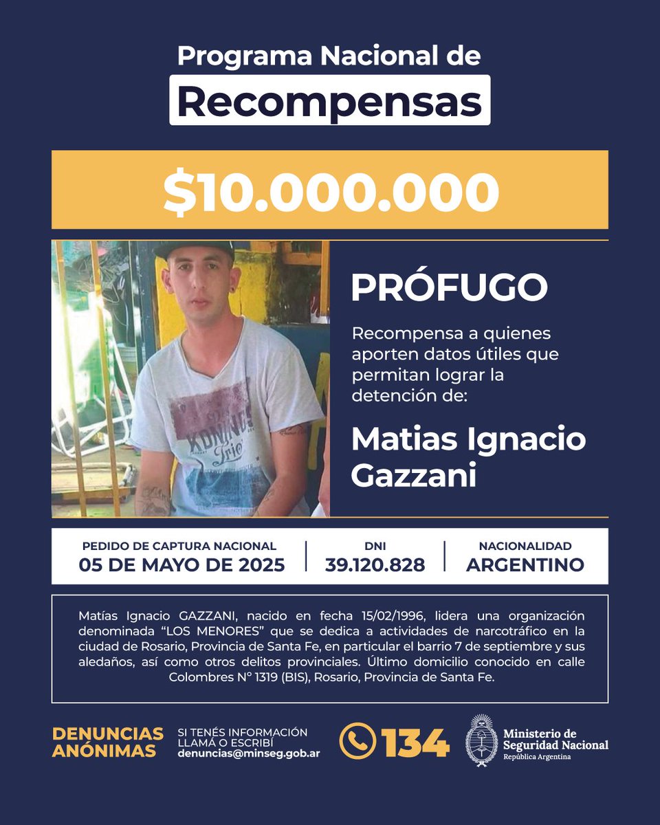 MinSeguridad_Ar's tweet image. Recompensa de $10.000.000 por información que permita capturar a Matías Ignacio Gazzani, prófugo y líder de la banda narco “Los Menores”, vinculada a actividades narcocriminales en Rosario y al asesinato de Andrés “Pillín” Bracamonte.
Si contás con información que ayude a…