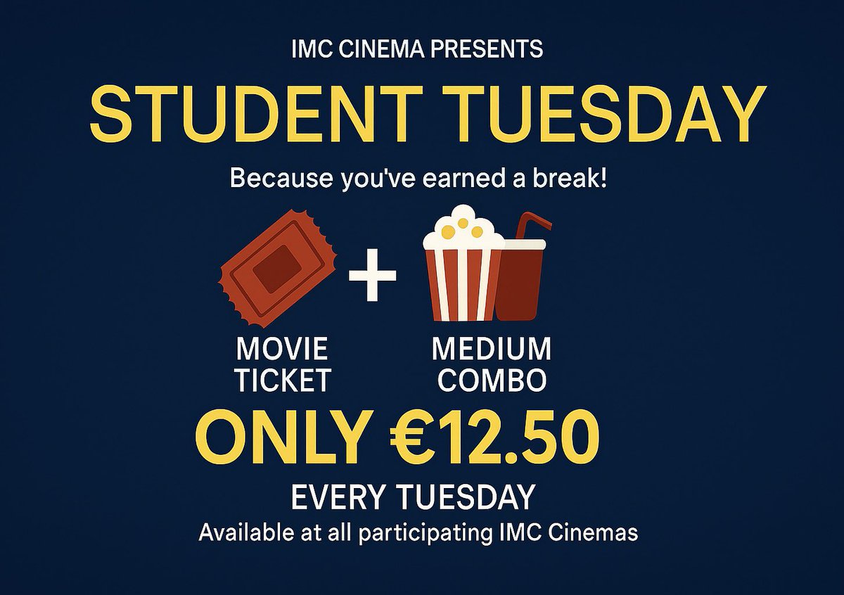 🎬 IMC CINEMAS PRESENTS
STUDENT TUESDAY

🎟️ Movie Ticket + 🍿🥤 Medium Combo
💥 ONLY €12.50

🗓️ Every Tuesday
📍 Available at all participating IMC Cinemas
🧾 *Valid Student ID required
🌐 Book Now at: imc.ie

Big screen. Big snacks. Big savings.
Grab your