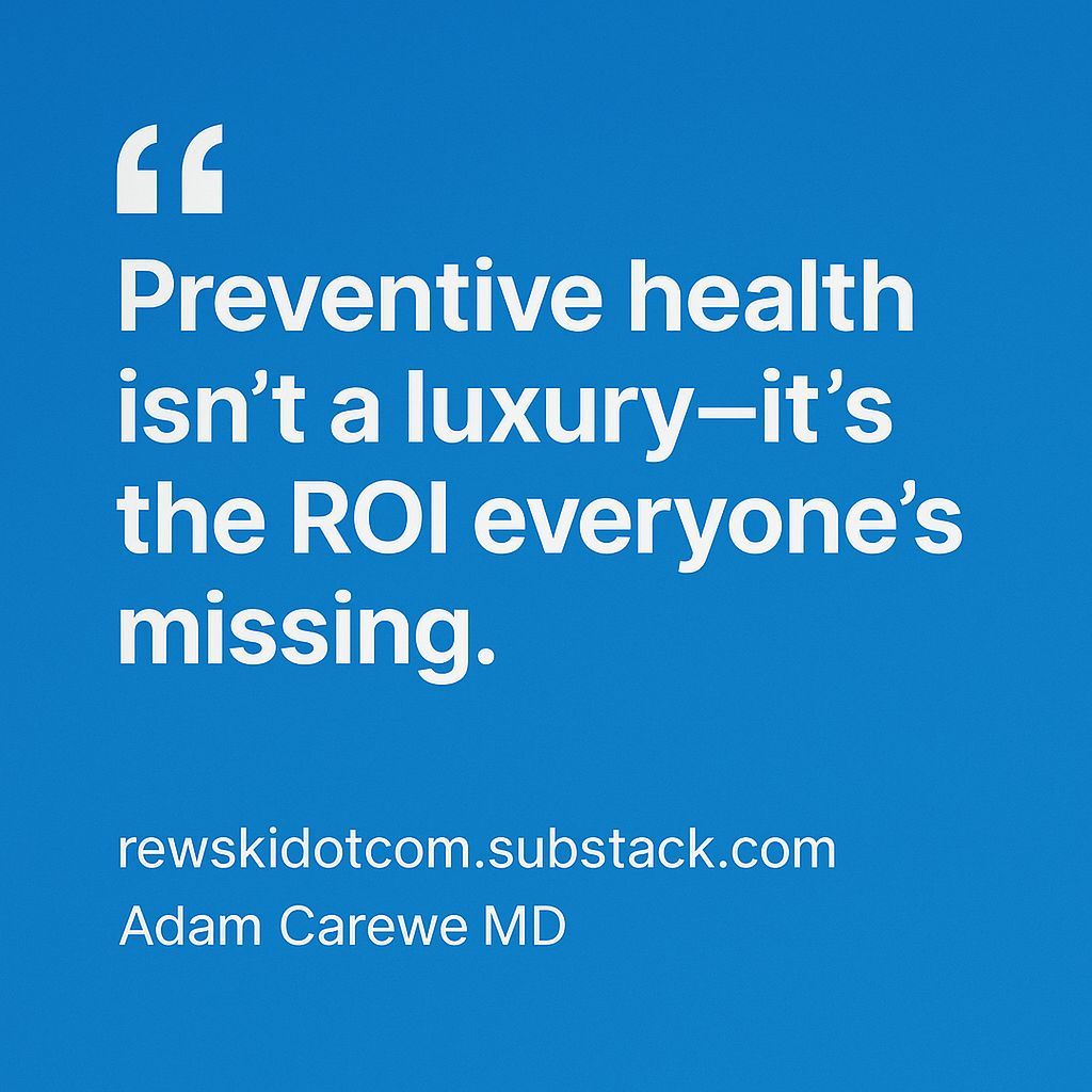 Preventive health isn’t a luxury—it’s the ROI everyone’s missing.
Adam Carewe MD | NerdMDs

Subscribe to the Stack @ rewskidotcom.substack.com