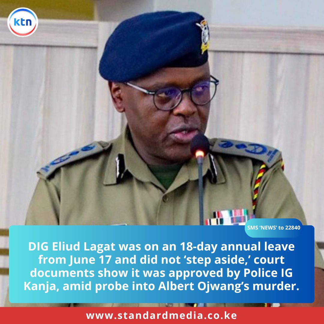 KTNNewsKE's tweet image. DIG Eliud Lagat was on an 18-day annual leave from June 17 and did not ‘step aside,’ court documents show it was approved by Police IG Kanja, amid probe into Albert Ojwang’s murder.