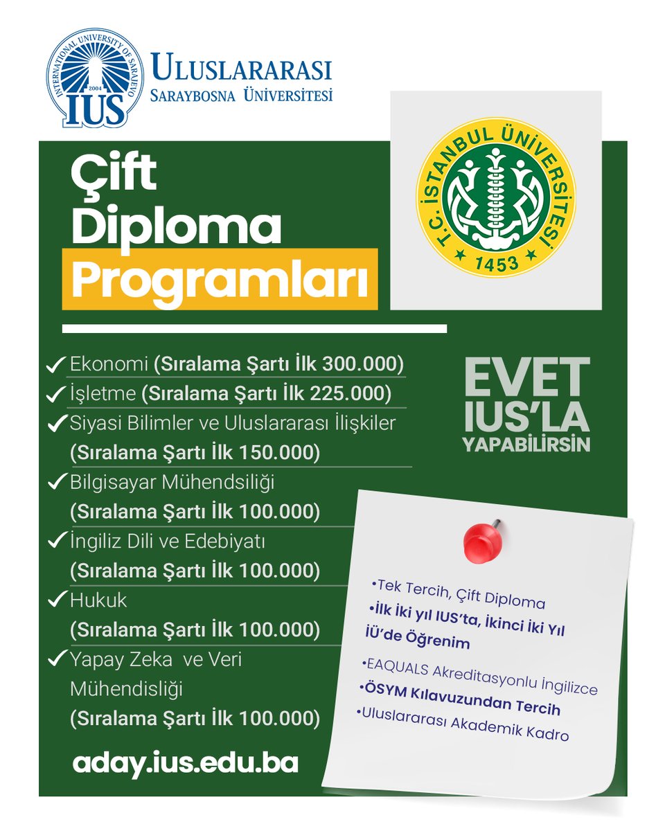 iussarajevo's tweet image. 🌍 Uluslararası Saraybosna Üniversitesi ile İstanbul Üniversitesi ortak programıyla; tek tercih, çift diploma!
💡 İlk iki yıl IUS’ta, ikinci iki yıl İstanbul Üniversitesi’nde!
📌 ÖSYM kılavuzundan tercih
💪 EVET, IUS’LA YAPABİLİRSİN.
🌐 aday.ius.edu.ba
@istuniresmi