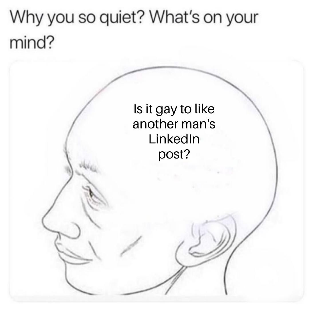 Opinionarguex's tweet image. Is it gay to like another man's LinkedIn post?