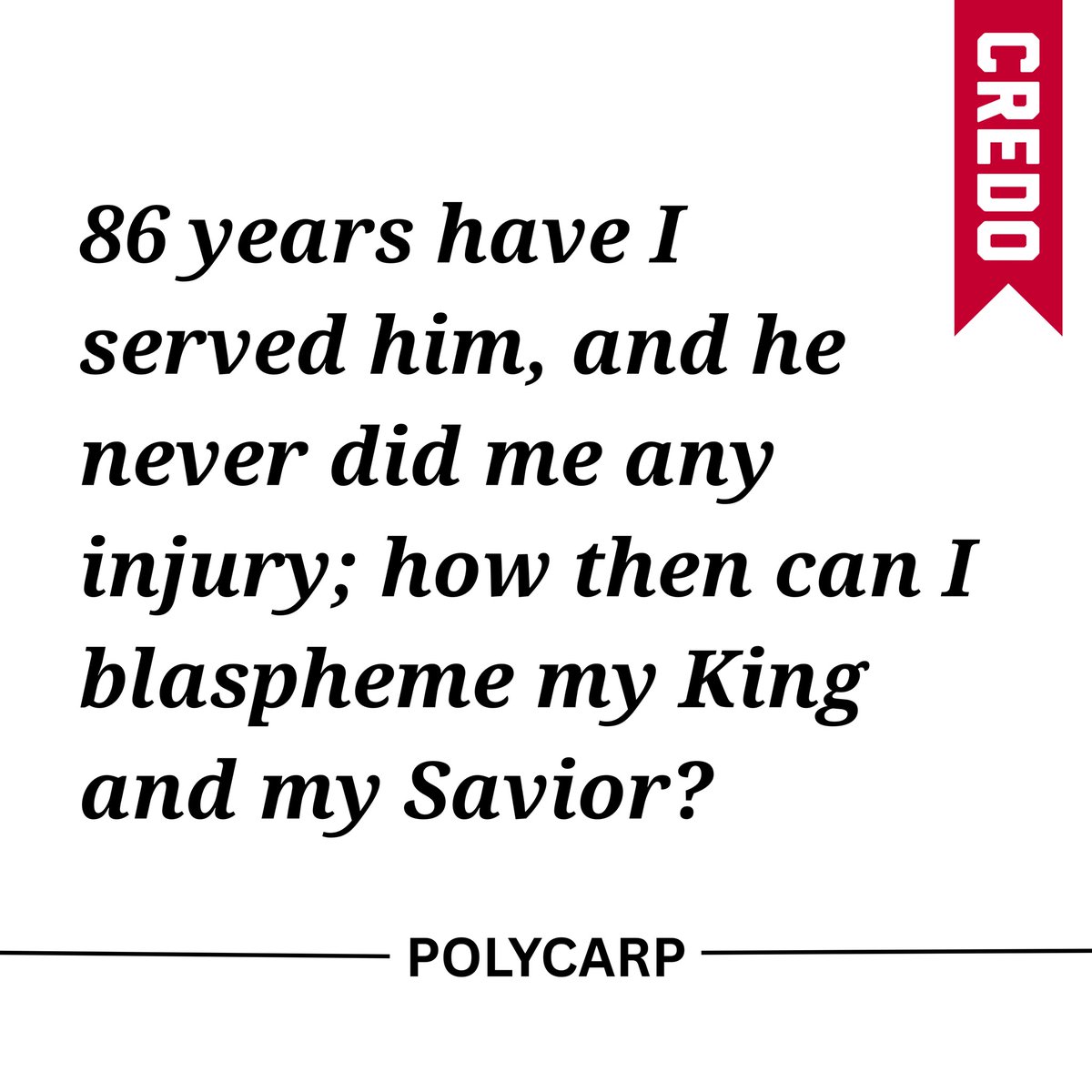 CredoMagazine's tweet image. 86 years have I served him, and he never did me any injury; how then can I blaspheme my King and my Savior?
- Polycarp