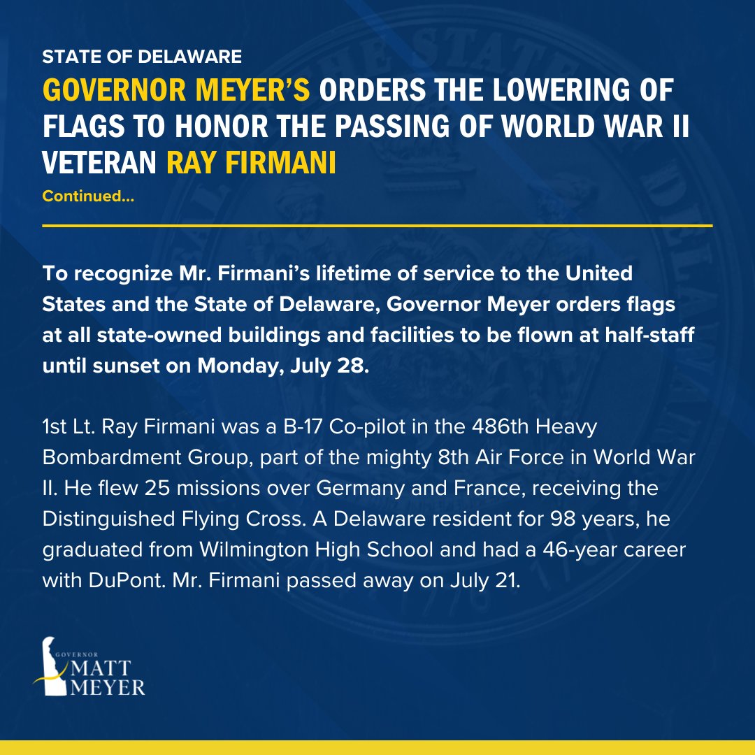 MattMeyerDE's tweet image. Today we honor the life and legacy of 1st Lt. Ray Firmani—a decorated WWII hero, proud Delawarean, and cherished community leader. In recognition of his lifetime of service, flags will be lowered across the state until sunset on July 28.
