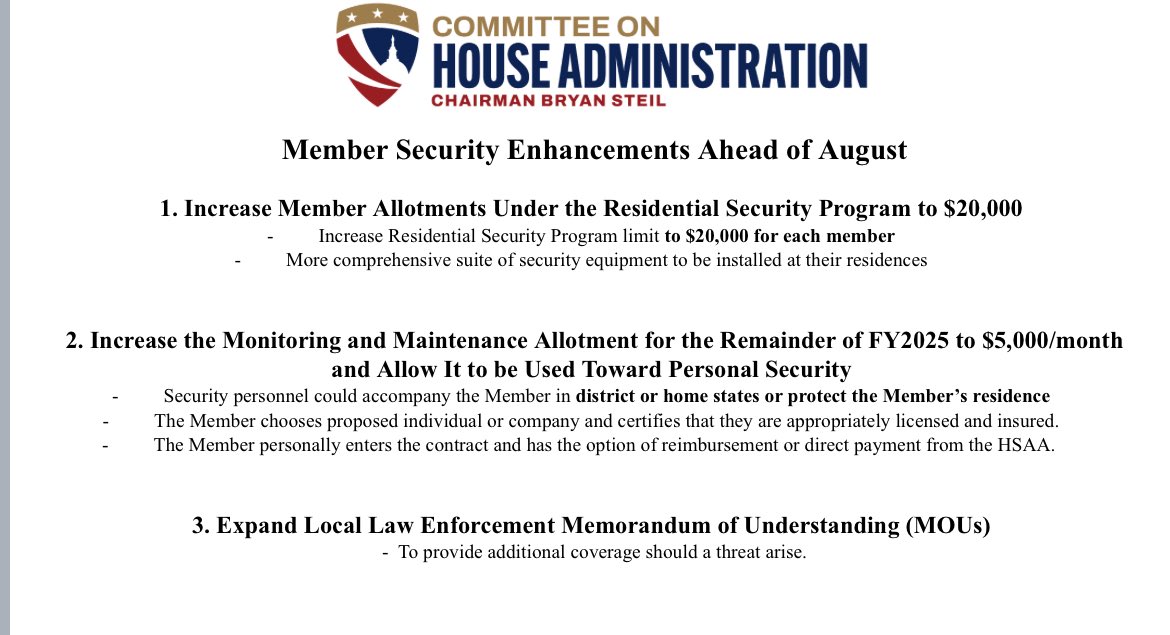 Olivia_Beavers's tweet image. New — House Admin Chair Rep. Steil announced new “security enhancements” for members ahead of the August recess including a jump from $10K to $20K for residential security programs and $5000 (up from $150) a month for their monitoring and maintenance allotment that can go towards…