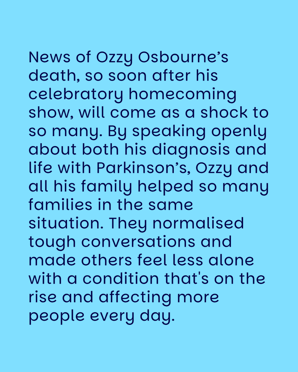 All of our heartfelt thoughts are with Ozzy's family, friends and fans worldwide. His memory and the impact he left on the world will live on in all of them. 

We're here for everyone affected by Parkinson's. For help and support visit our website: prksn.uk/3TPuOF9