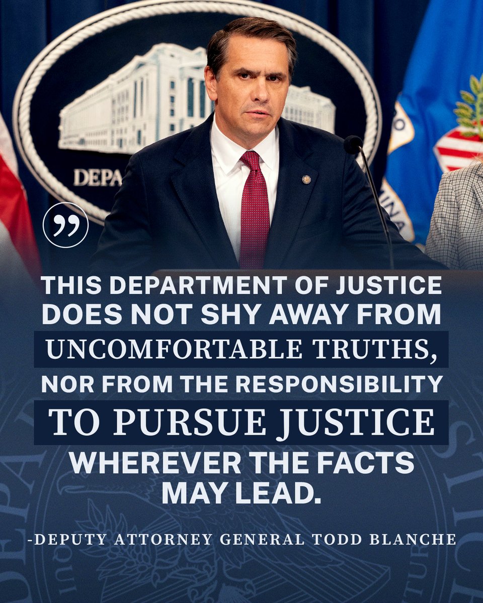 U.S. Department of Justice (@thejusticedept) on Twitter photo Statement from <a href="/DAGToddBlanche/">Todd Blanche</a>:
This Department of Justice does not shy away from uncomfortable truths, nor from the responsibility to pursue justice wherever the facts may lead. The joint statement by <a href="/TheJusticeDept/">U.S. Department of Justice</a> and <a href="/FBI/">FBI</a> of July 6 remains as accurate today as it was when Statement from <a href="/DAGToddBlanche/">Todd Blanche</a>:
This Department of Justice does not shy away from uncomfortable truths, nor from the responsibility to pursue justice wherever the facts may lead. The joint statement by <a href="/TheJusticeDept/">U.S. Department of Justice</a> and <a href="/FBI/">FBI</a> of July 6 remains as accurate today as it was when