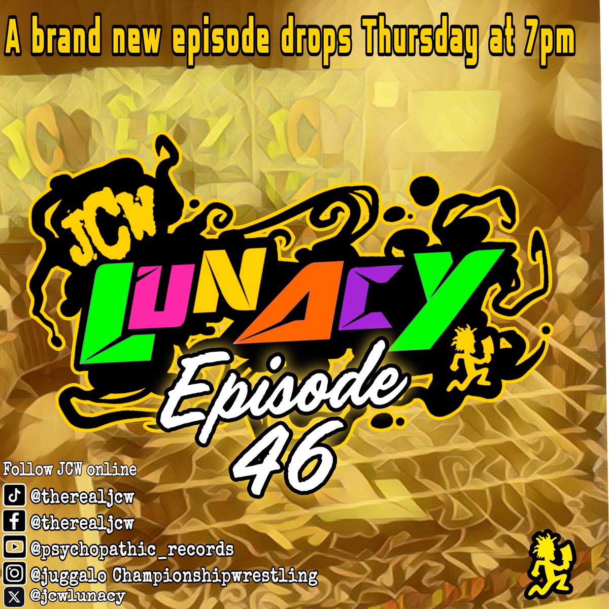 JCW Lunacy episode 46 drops this Thursday!!!

Premiering at 7 PM live on Psycopathic Records, YouTube and Insane Clown Posse Facebook 

Make sure to tune in and subscribe for all future JCW episodes!
