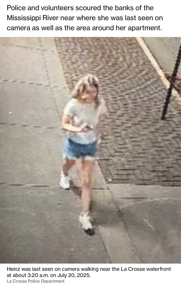 HAVE YOU SEEN THIS GIRL?

“A graduate student vanished along the MISSISSIPPI RIVER after leaving a bar early Sunday morning - and the 22-year-old's desperate parents are begging for help finding her days later.

Eliotte Heinz, who is enrolled at Viterbo College in LA CROSSE,