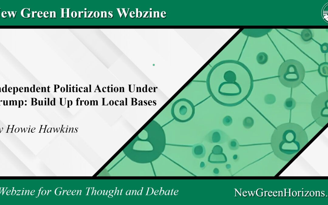Our latest piece from Howie Hawkins' Independent Political Action Under Trump, looks at the strategy for organizing independent resistance to Trump through bottom-up local organizing.

Read the article at newgreenhorizons.us/independent-po…