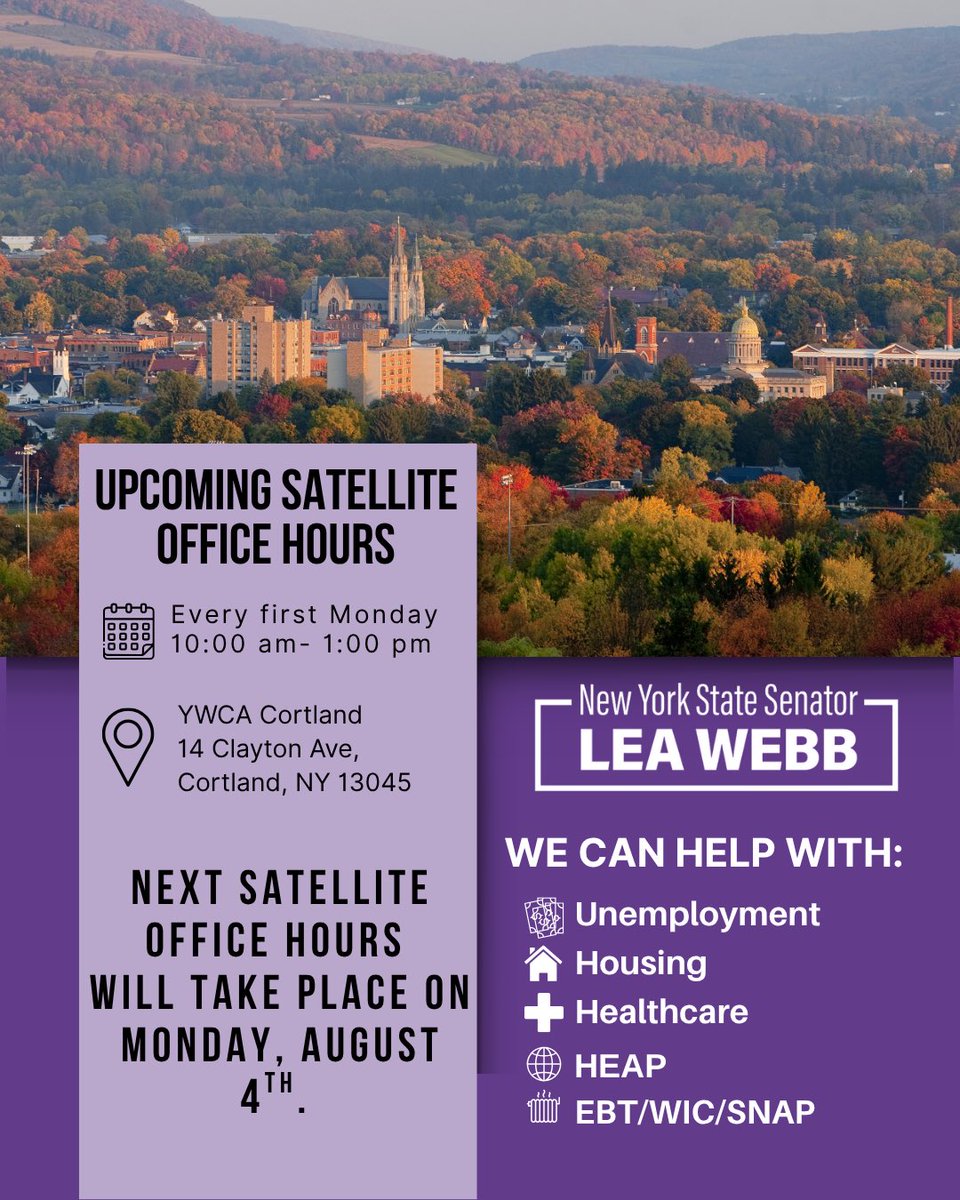 SenatorLeaWebb's tweet image. I’m excited to invite you to join me for Satellite Office Hours on August 4th, from 10:00 AM to 1:00 PM at the YWCA Cortland. My team will be available to assist with any issues you may have, whether it’s unemployment, housing, healthcare, utility bills, EBT/WIC/SNAP, and more.