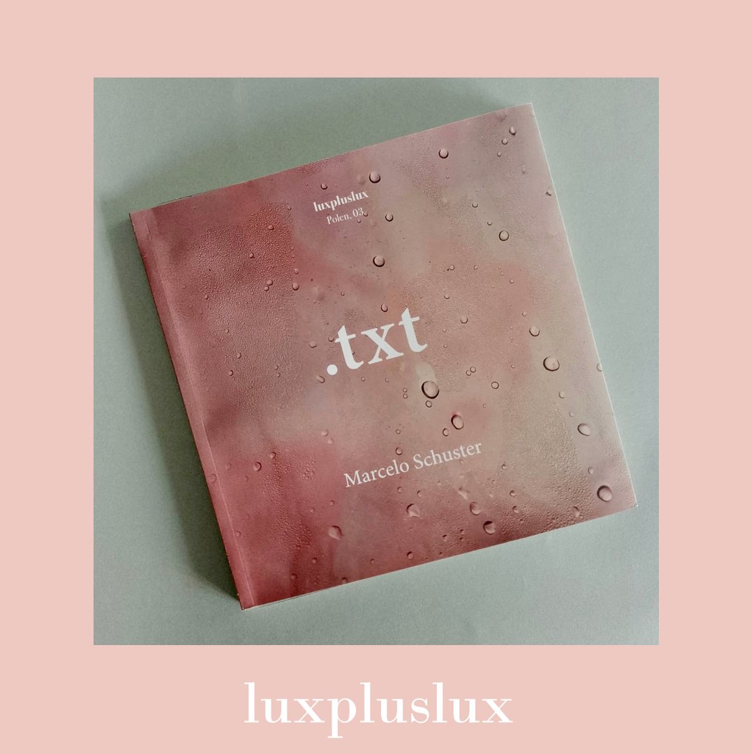 Adorada comunidad, estamos muy contentos de anunciar nuestra novedad editorial:

«.txt» de Marcelo Schuster
(Polen, 03. Luxpluslux Ed.)

¡Muy pronto las noticias de su presentación!