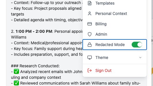 Builders: make recording demo videos super simple with a REDACTED MODE.

I dogfood my own product -- I use it all day.

I wanted to be able to easy record screencasts of my normal workflow that I can use for marketing. But, I didn't want to leak any personal info to the public.