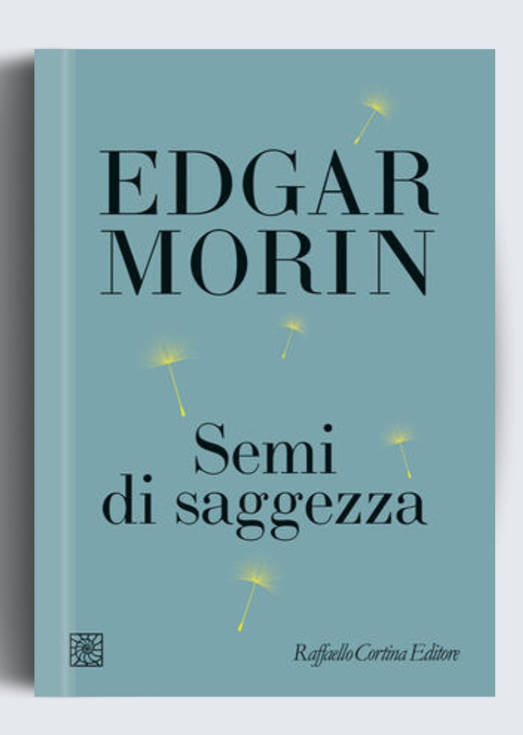 "Nutriamo gli anticorpi sociali e culturali che portiamo in noi: amicizia, solidarietà,  comunione, amore, i capolavori della poesia, della letteratura, della musica, della pittura, del cinema". Edgar Morin, "Semi di saggezza", Raffaello Cortina Editore 2025, trad. Francesco Peri