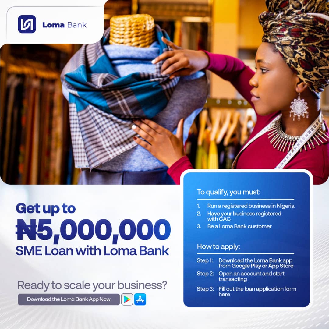 Get up to ₦5,000,000 SME Loan with Loma Bank

Are you a registered business owner in Nigeria? Loma Bank is offering SME loans of up to ₦5,000,000 to help you grow and scale your business — starting with Ekiti and expanding nationwide.

To qualify, you must:
1. Run a registered