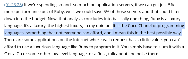 David is such a good rhetorician. This bit in the Lex interview about Ruby being a "luxury language" was a deft turn of phrase that I wish I had come up with.