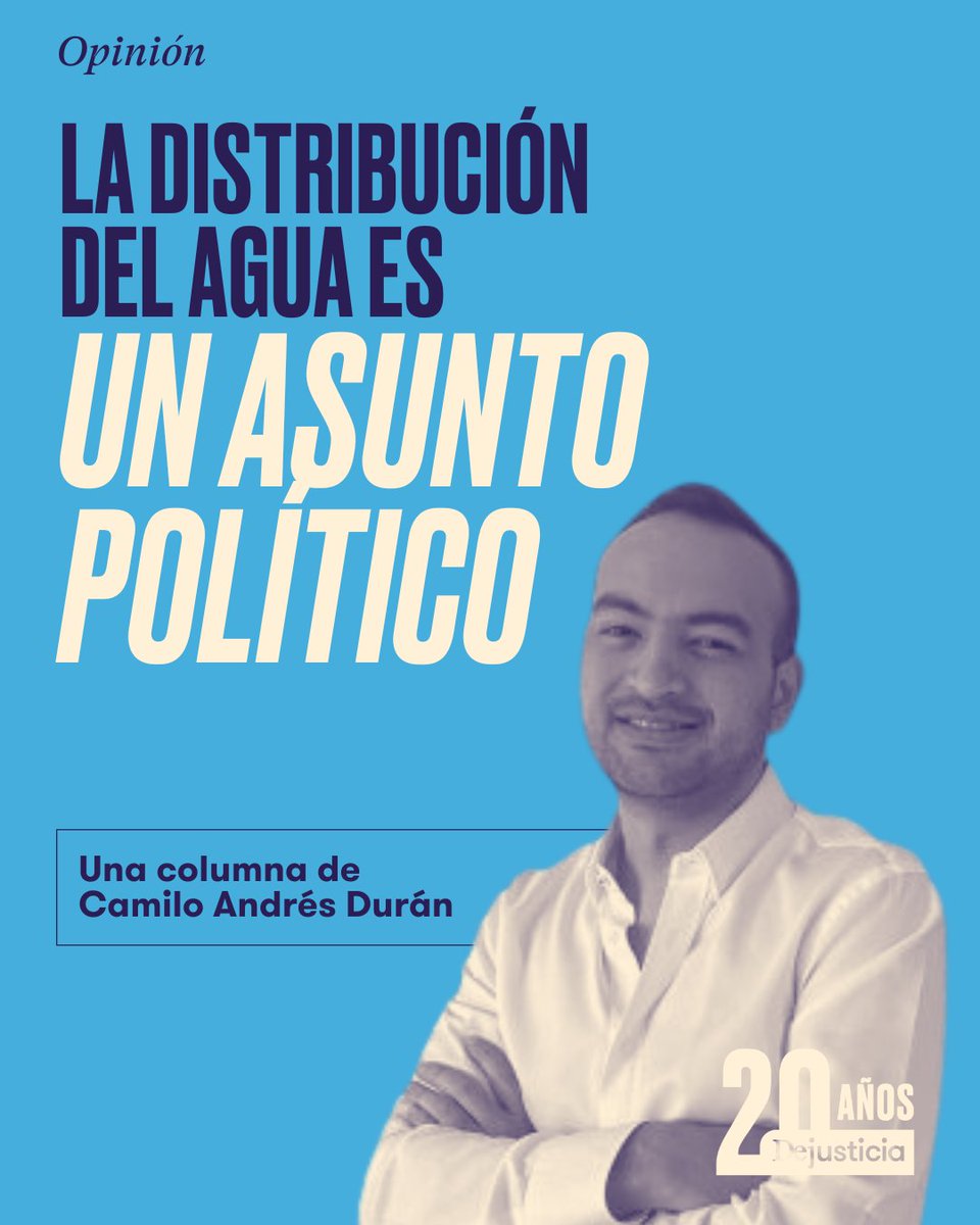 Dejusticia's tweet image. "Es importante que de cara a las campañas políticas, volvamos a hablar del agua como asunto central y político, reconociendo la complejidad de intereses en torno a este recurso, para llegar a posibles consensos sobre su distribución": columna de Camilo Durán en @ElUniversalCtg