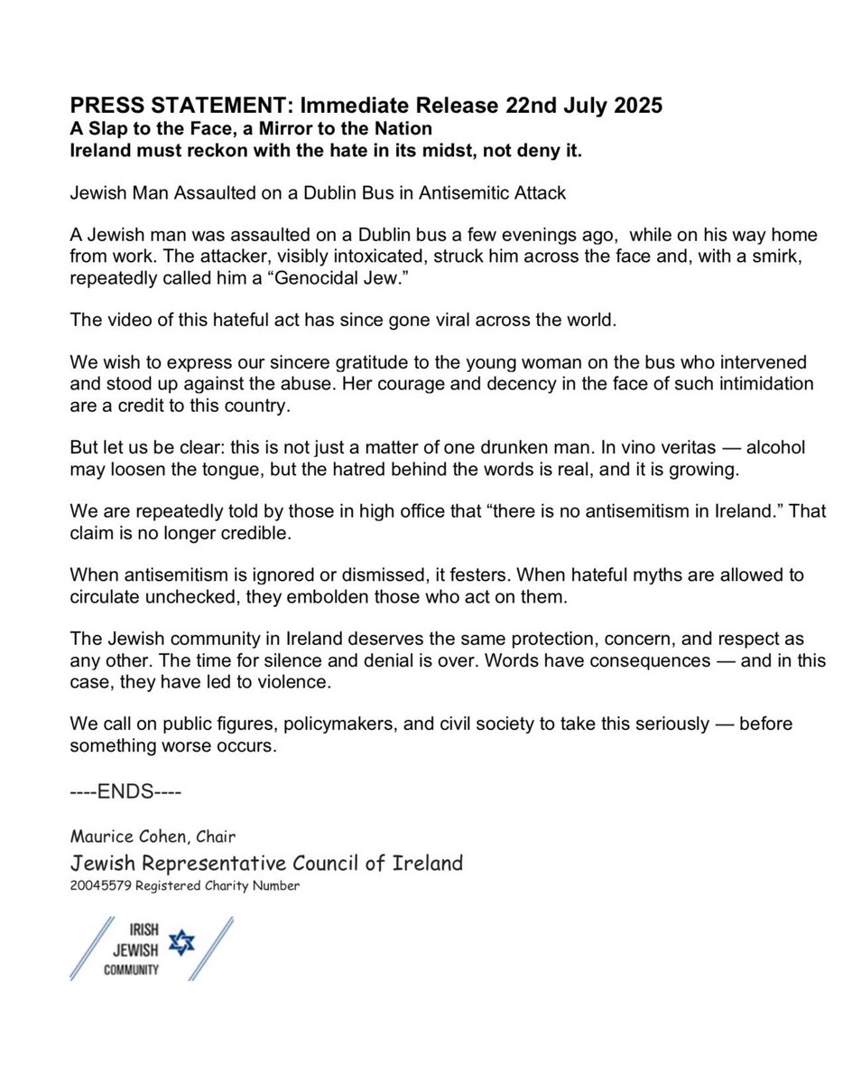 Hello, everyone. 

As you know, the Irish media has thus far not reported on the antisemitic attack last Friday. Therefore, I kindly request that you share this searing statement by the Jewish Representative Council of Ireland. 

A slap to the face, a mirror to the nation. But