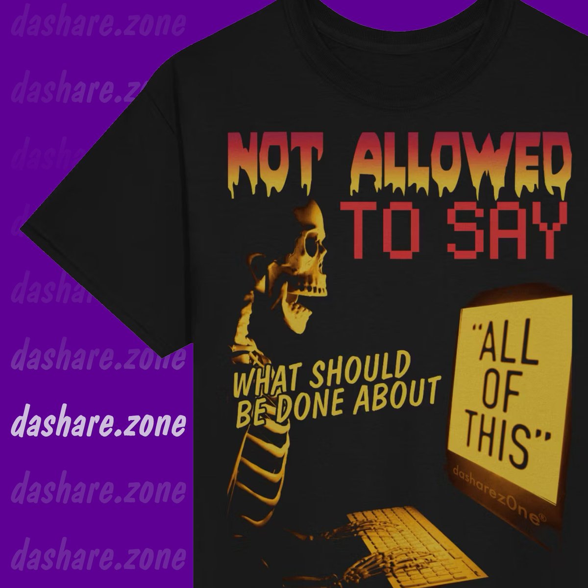dasharez0ne's tweet image. NOT ALLOWED TO SAY WHAT SHOULD BE DONT ABOUT &quot;ALL OF THIS&quot; - GET SHIRT AT dashare.zone - DASHARE.ZONE ADMIN