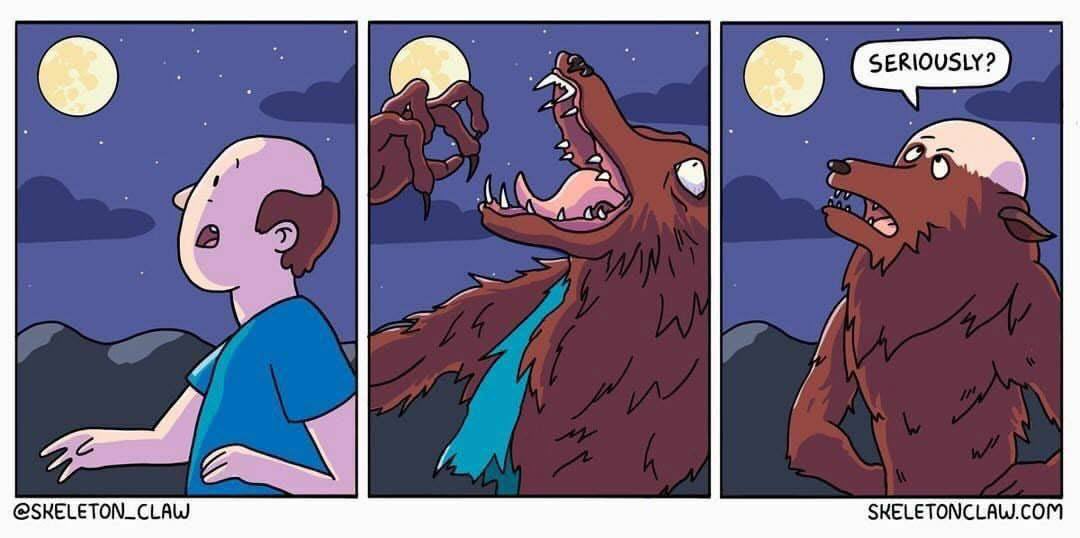 With my luck the same thing would happen to me too if I became a werewolf