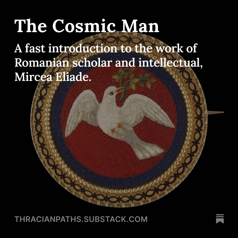 The Cosmic Man ----------

For those of you that have missed previous spaces, please enjoy this small introduction I wrote to what I consider the most prescient themes in the works of Romanian scholar and intellectual, Mircea Eliade. 

(Link in bio)