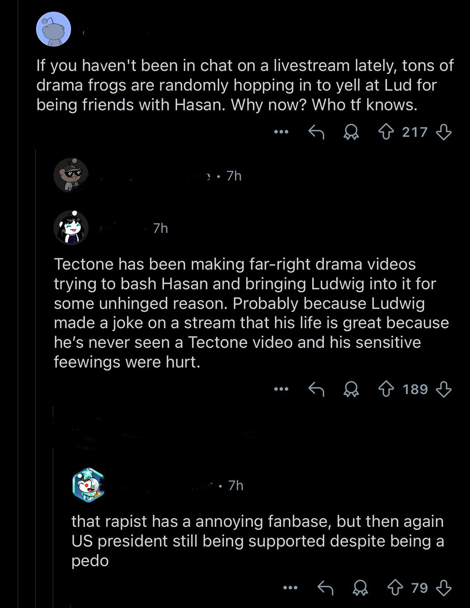 Awk20000's tweet image. One of Ludwig’s clip channels liked a comment calling him out for his “VShojo is a terr*rist organization” tweet
r/ludwig reacts
“Tons of drama frogs lately..why now?”
“Tectone has been making far-right drama videos trying to bash Hasan”
“That r*pist has annoying fanbse”